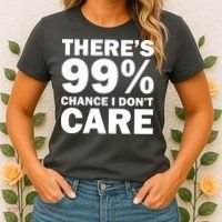 There's 99 Percent Chance I Don't Care Women's T-Shirt thumb 2