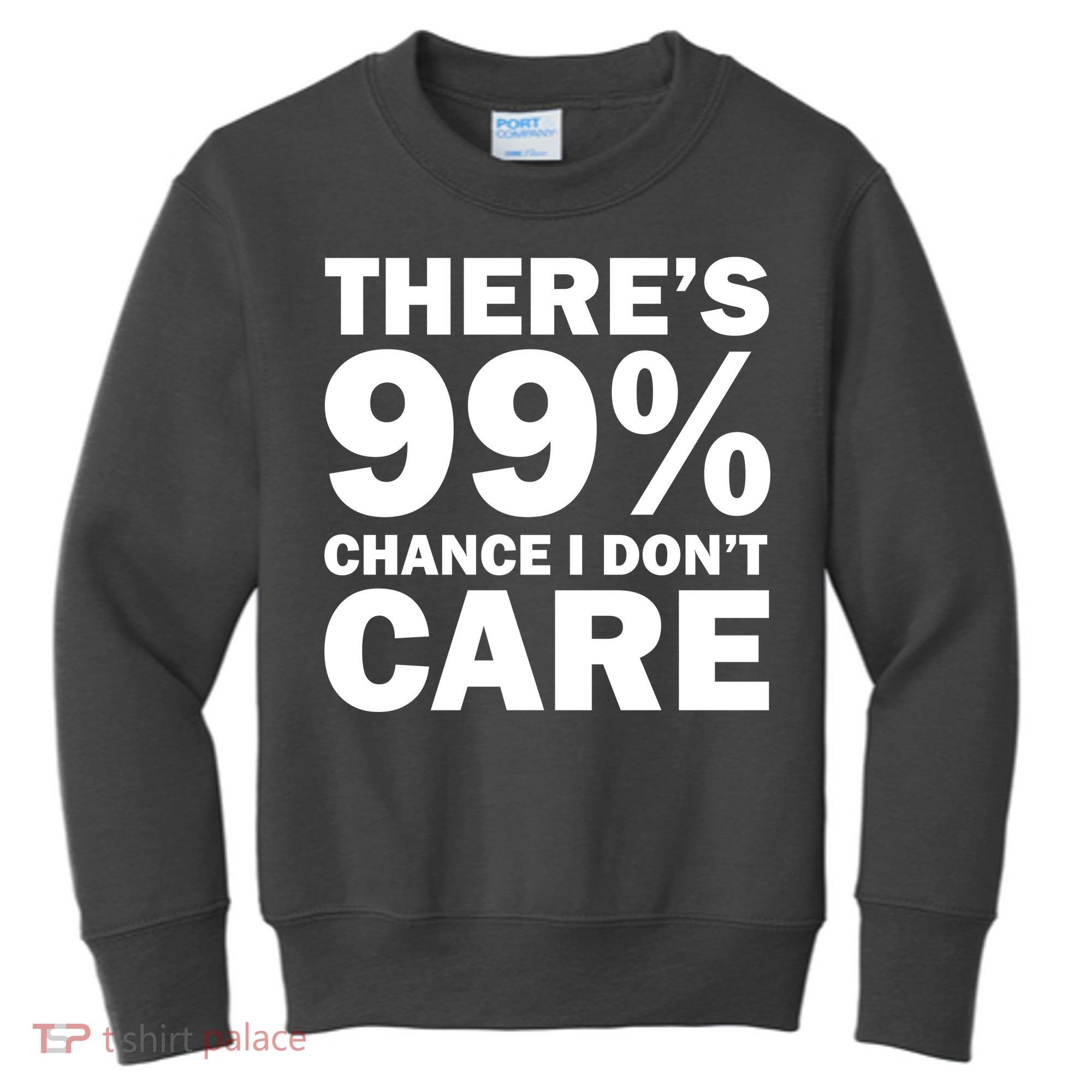 There's 99 Percent Chance I Don't Care Kids Sweatshirt