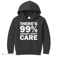 There's 99 Percent Chance I Don't Care Kids Hoodie thumb 0
