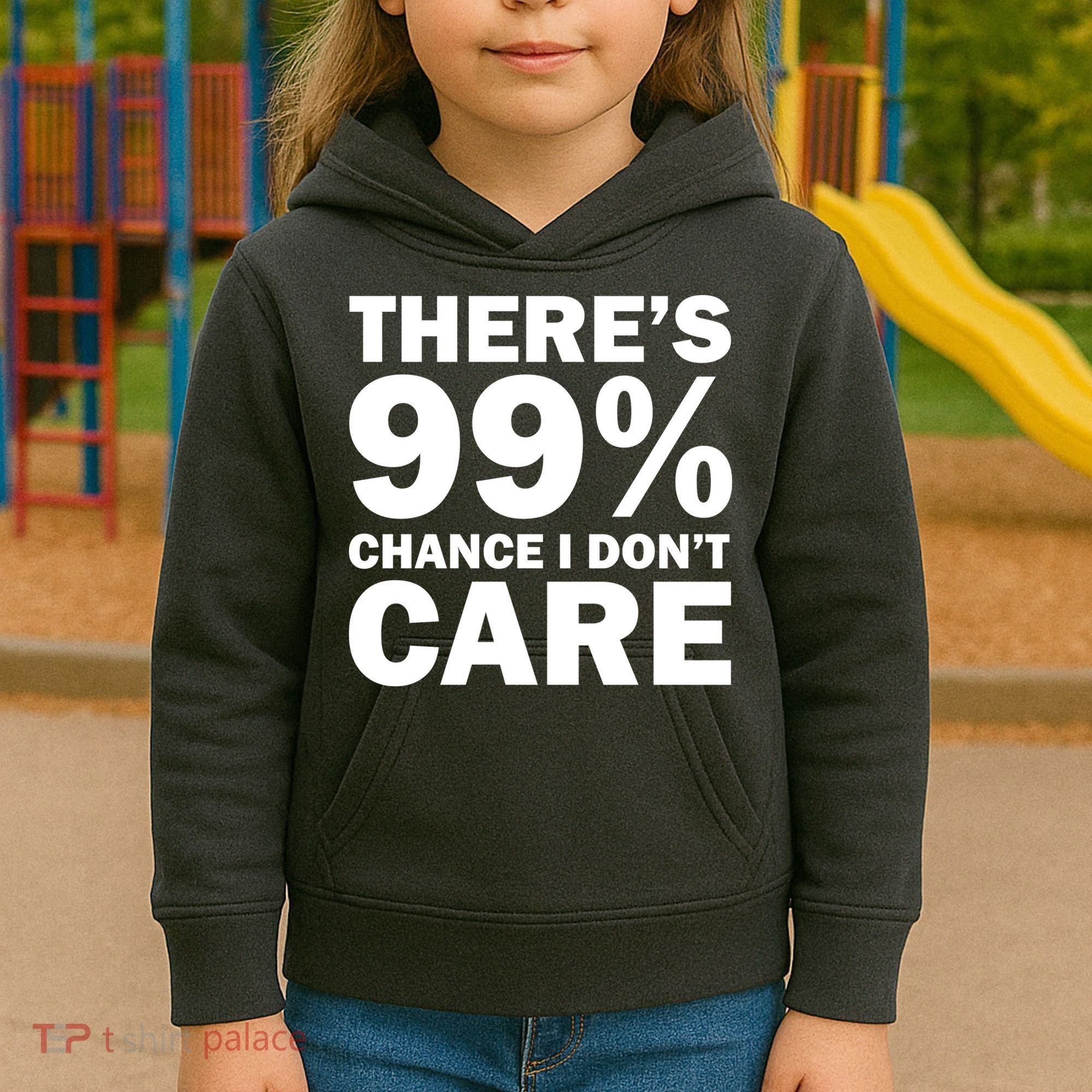 There's 99 Percent Chance I Don't Care Kids Hoodie