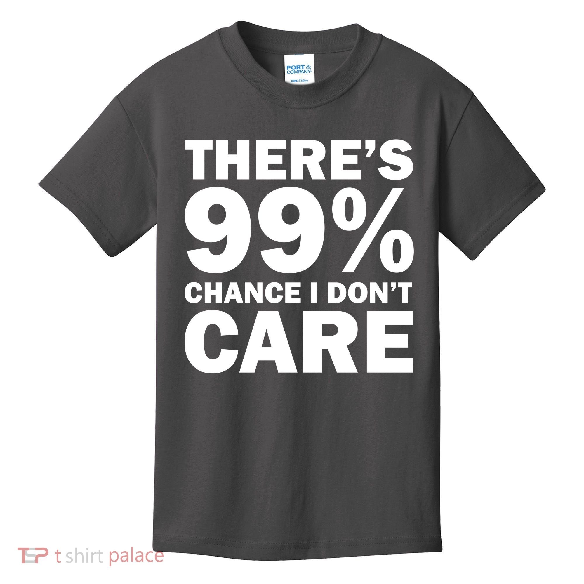 There's 99 Percent Chance I Don't Care Kids T-Shirt