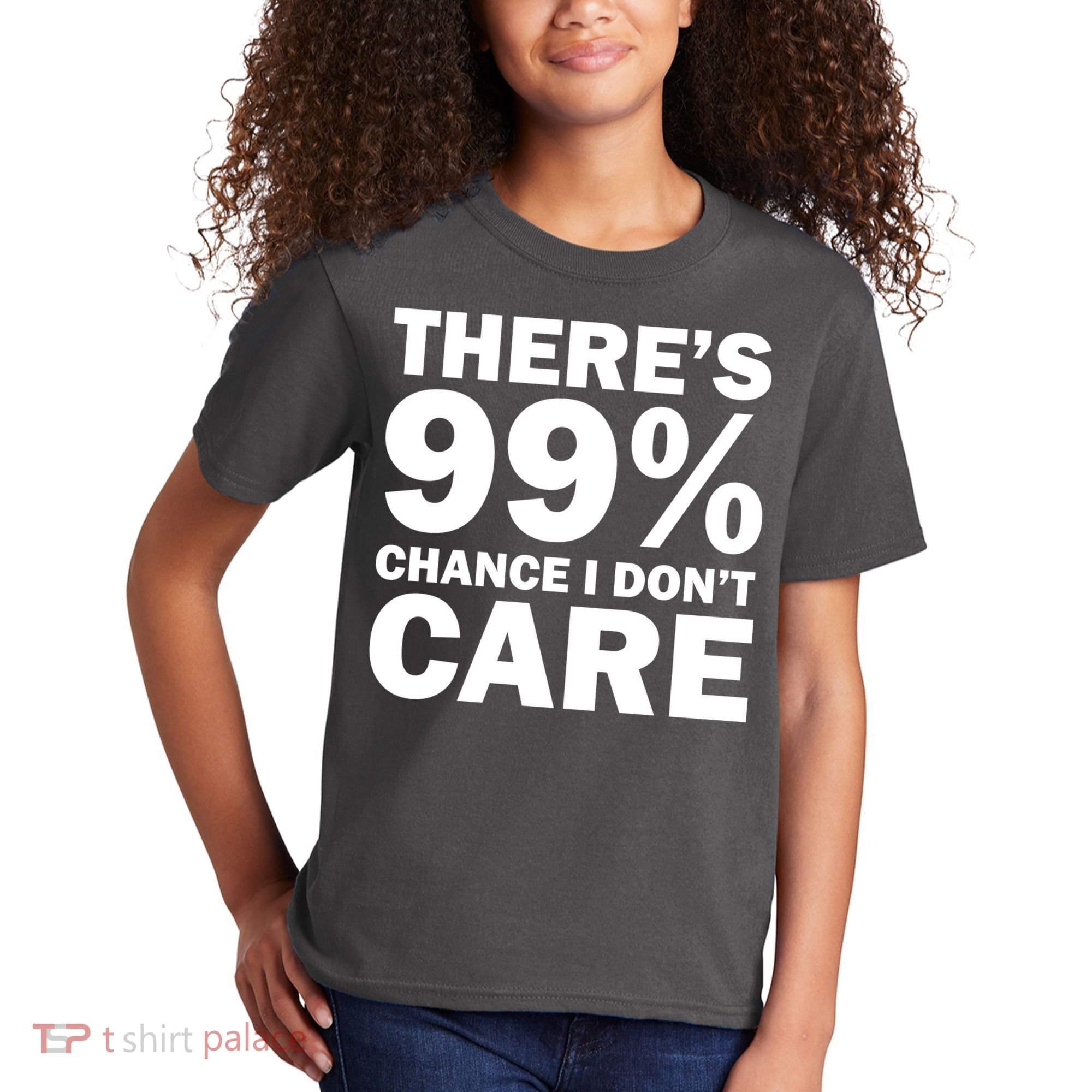 There's 99 Percent Chance I Don't Care Kids T-Shirt