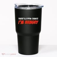 There's a 99% Chance I'm Hungry Tumbler thumb 0