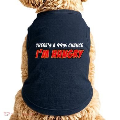 There's a 99% Chance I'm Hungry Doggie Tank