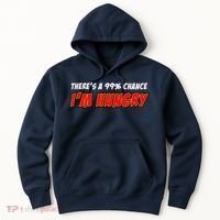 There's a 99% Chance I'm Hungry Hoodie thumb 0