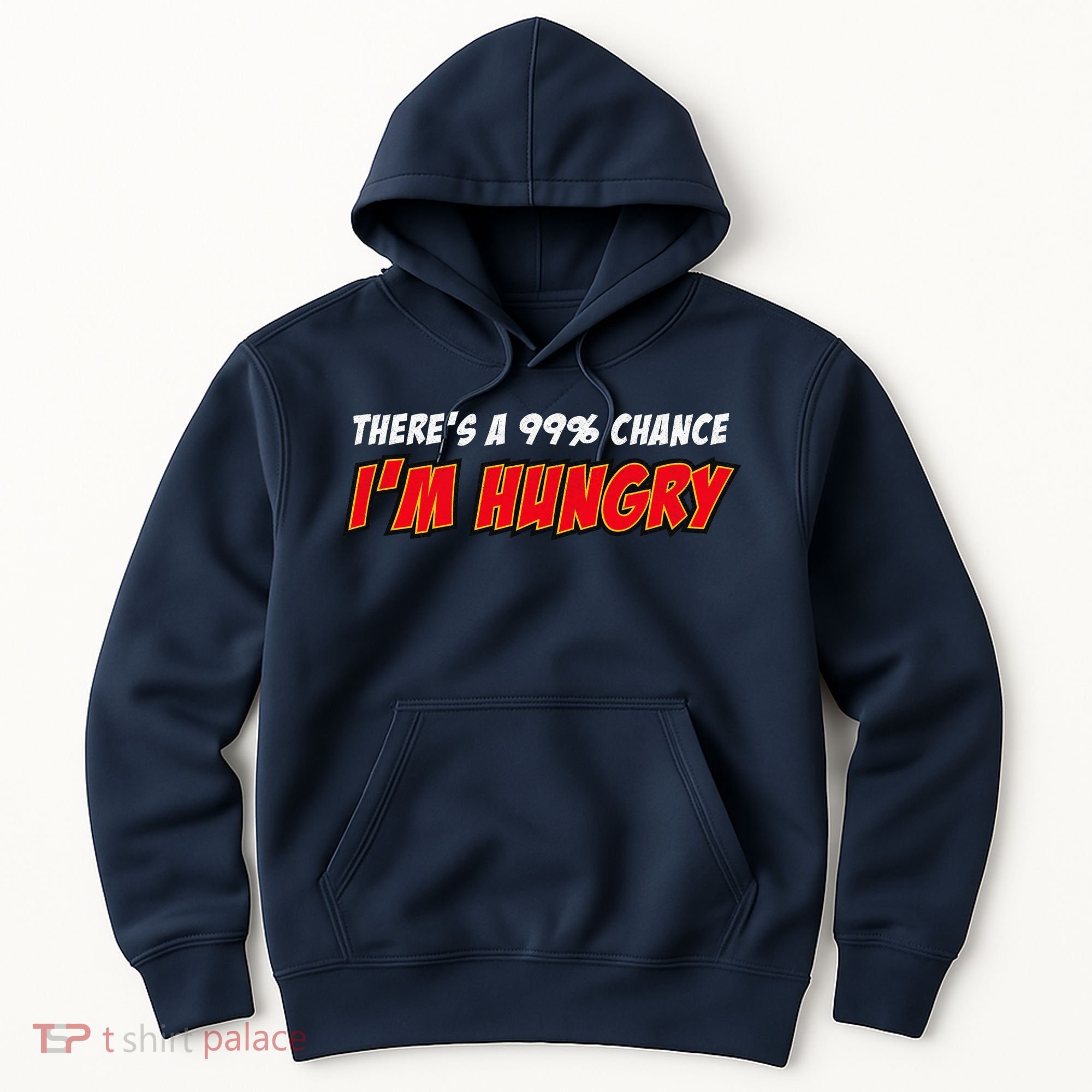 There's a 99% Chance I'm Hungry Hoodie