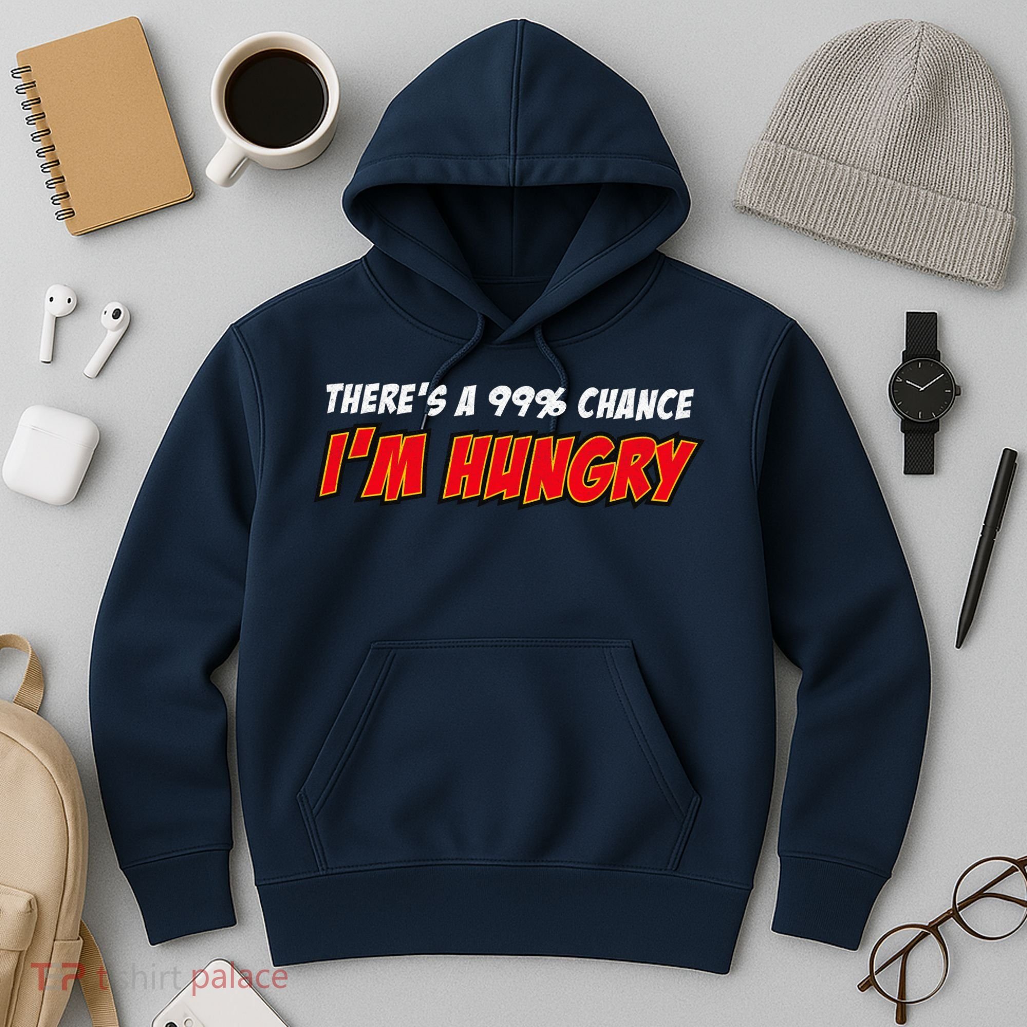 There's a 99% Chance I'm Hungry Hoodie
