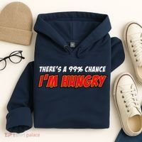 There's a 99% Chance I'm Hungry Hoodie thumb 4