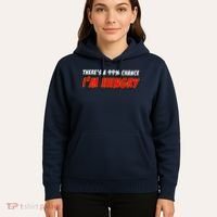 There's a 99% Chance I'm Hungry Hoodie thumb 5