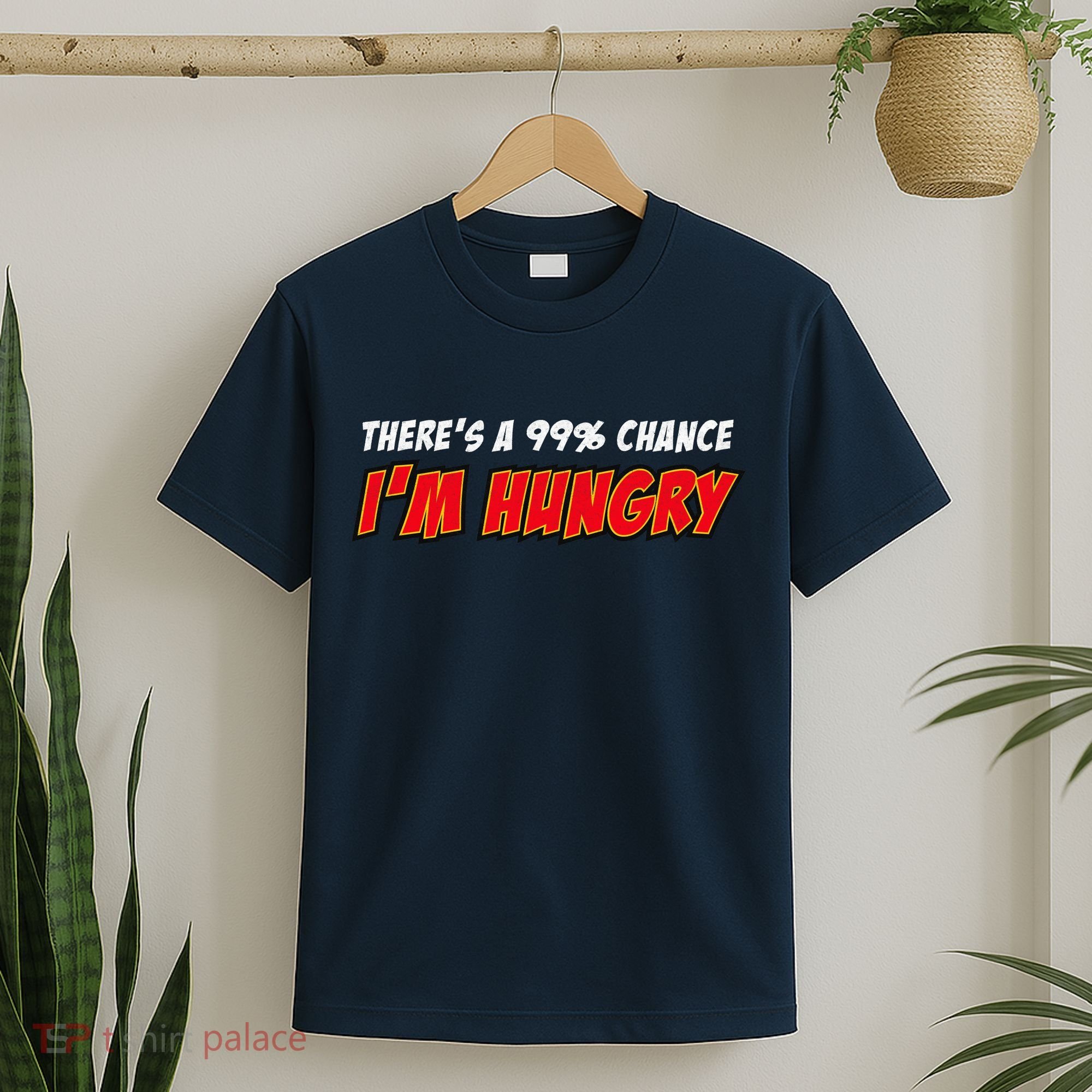 There's a 99% Chance I'm Hungry T-Shirt