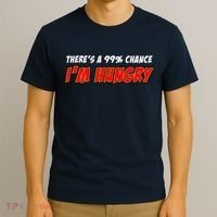 There's a 99% Chance I'm Hungry T-Shirt thumb 3