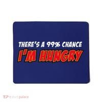 There's a 99% Chance I'm Hungry Mousepad thumb 0