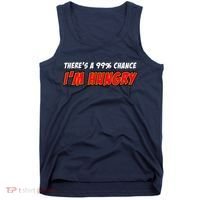 There's a 99% Chance I'm Hungry Tank Top thumb 0