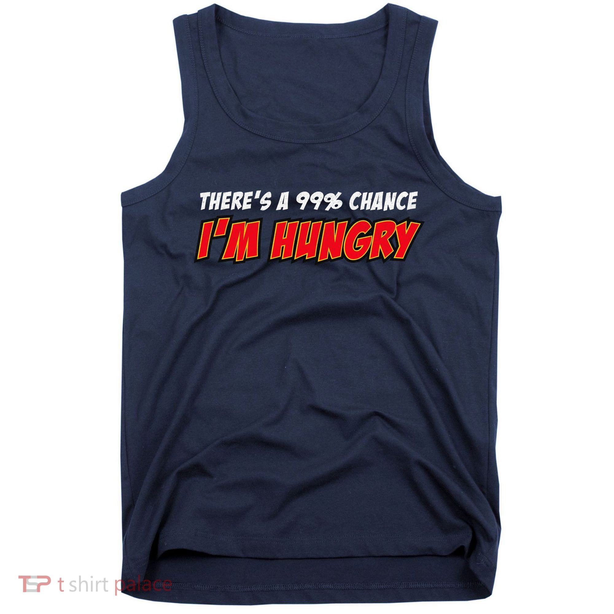 There's a 99% Chance I'm Hungry Tank Top