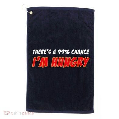 There's a 99% Chance I'm Hungry Golf Towel