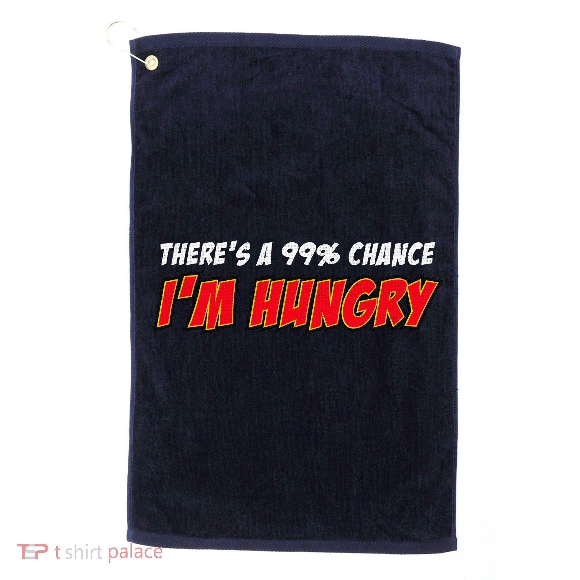 There's a 99% Chance I'm Hungry Golf Towel