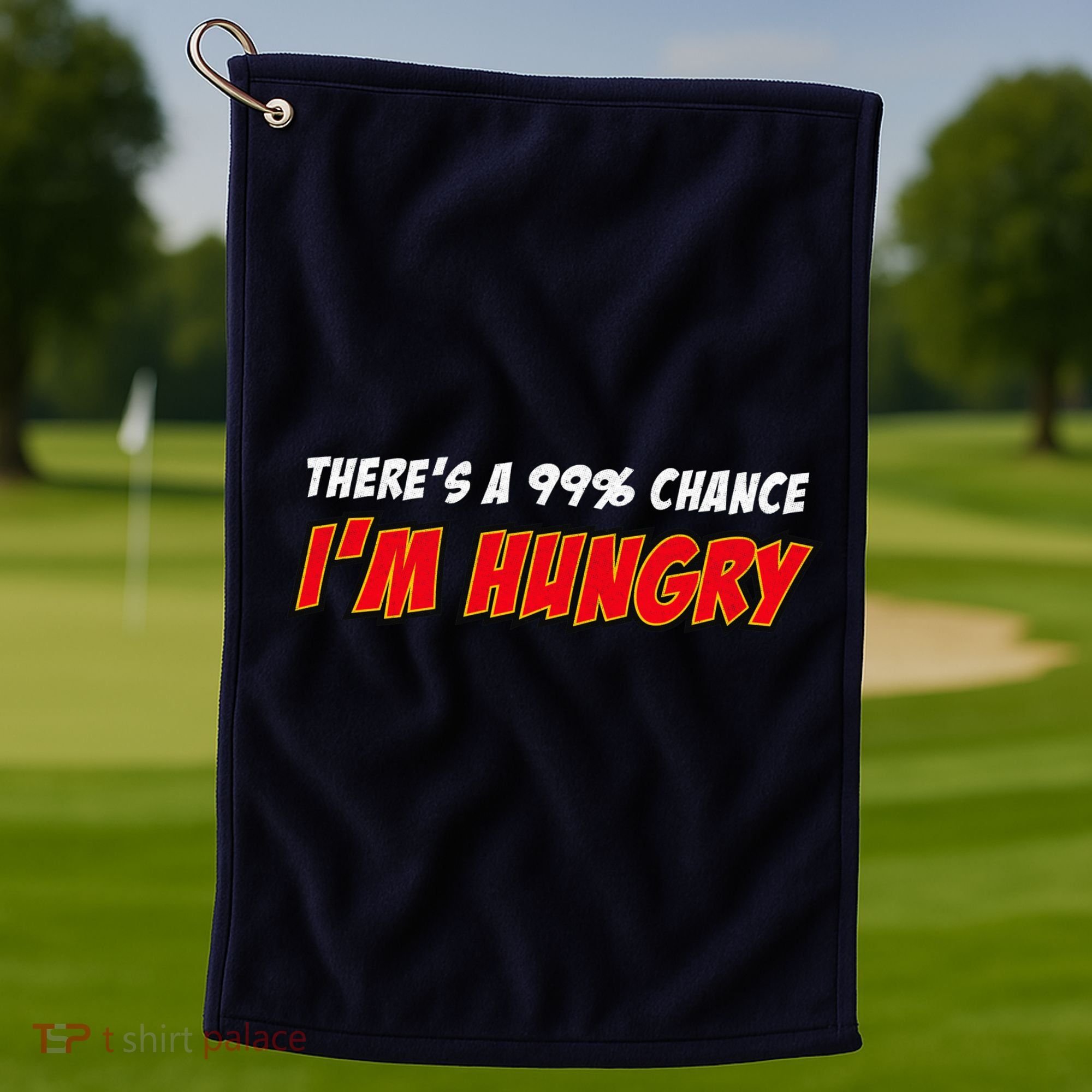 There's a 99% Chance I'm Hungry Golf Towel