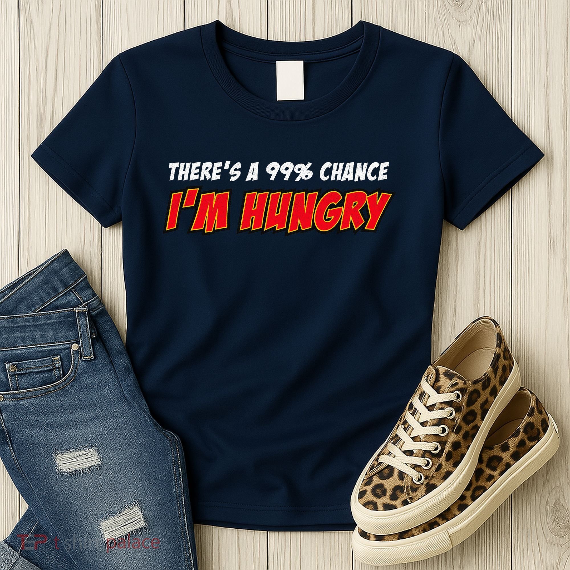 There's a 99% Chance I'm Hungry Women's T-Shirt