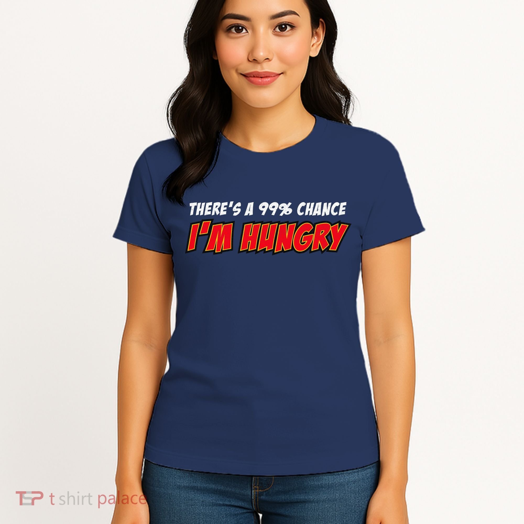 There's a 99% Chance I'm Hungry Women's T-Shirt