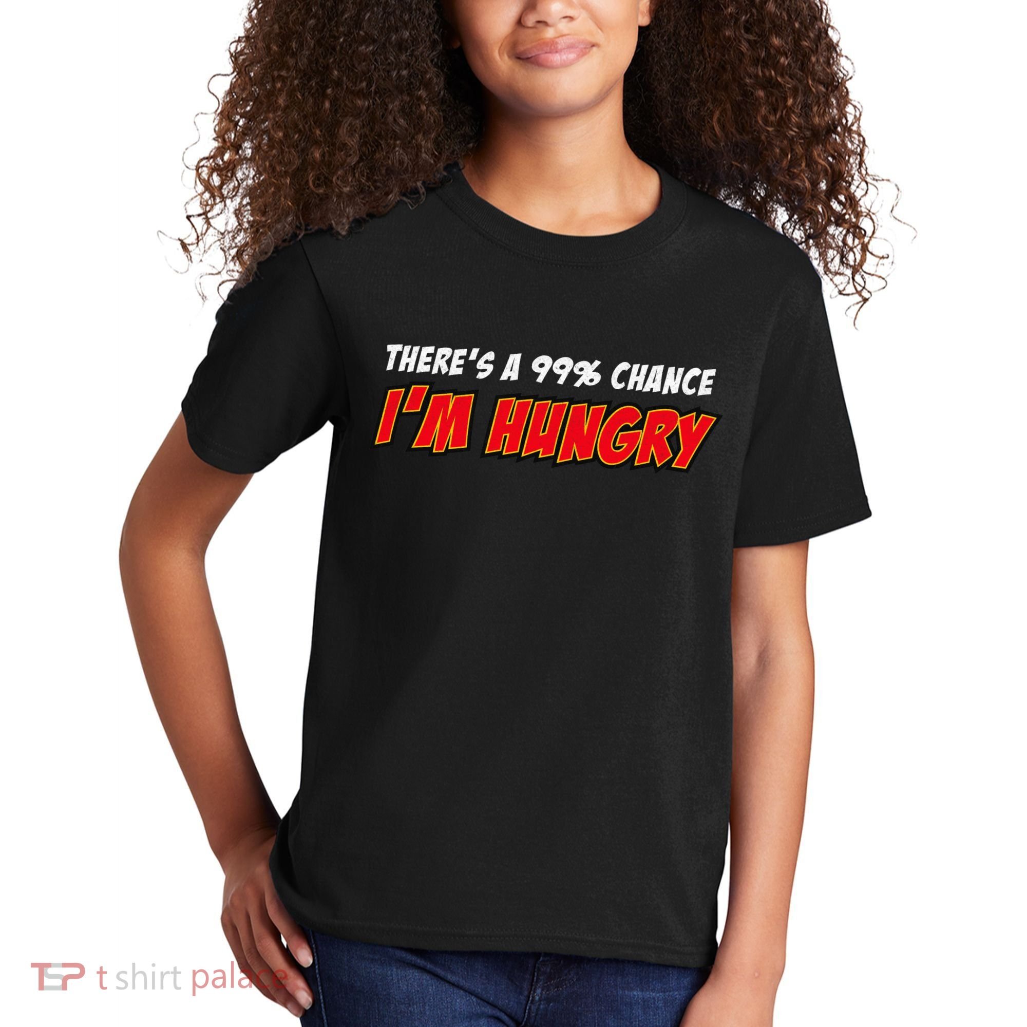 There's a 99% Chance I'm Hungry Kids T-Shirt