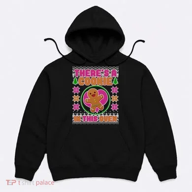 There's A Cookie In This Oven Hoodie