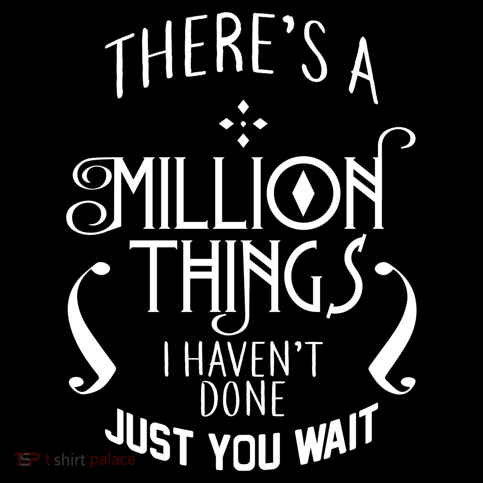 There's A Million Things I Haven't Done You Just Wait Ornament