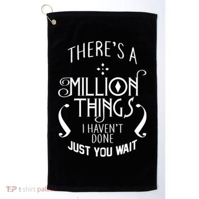 There's A Million Things I Haven't Done You Just Wait Golf Towel