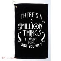 There's A Million Things I Haven't Done You Just Wait Golf Towel thumb 0