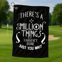 There's A Million Things I Haven't Done You Just Wait Golf Towel thumb 1
