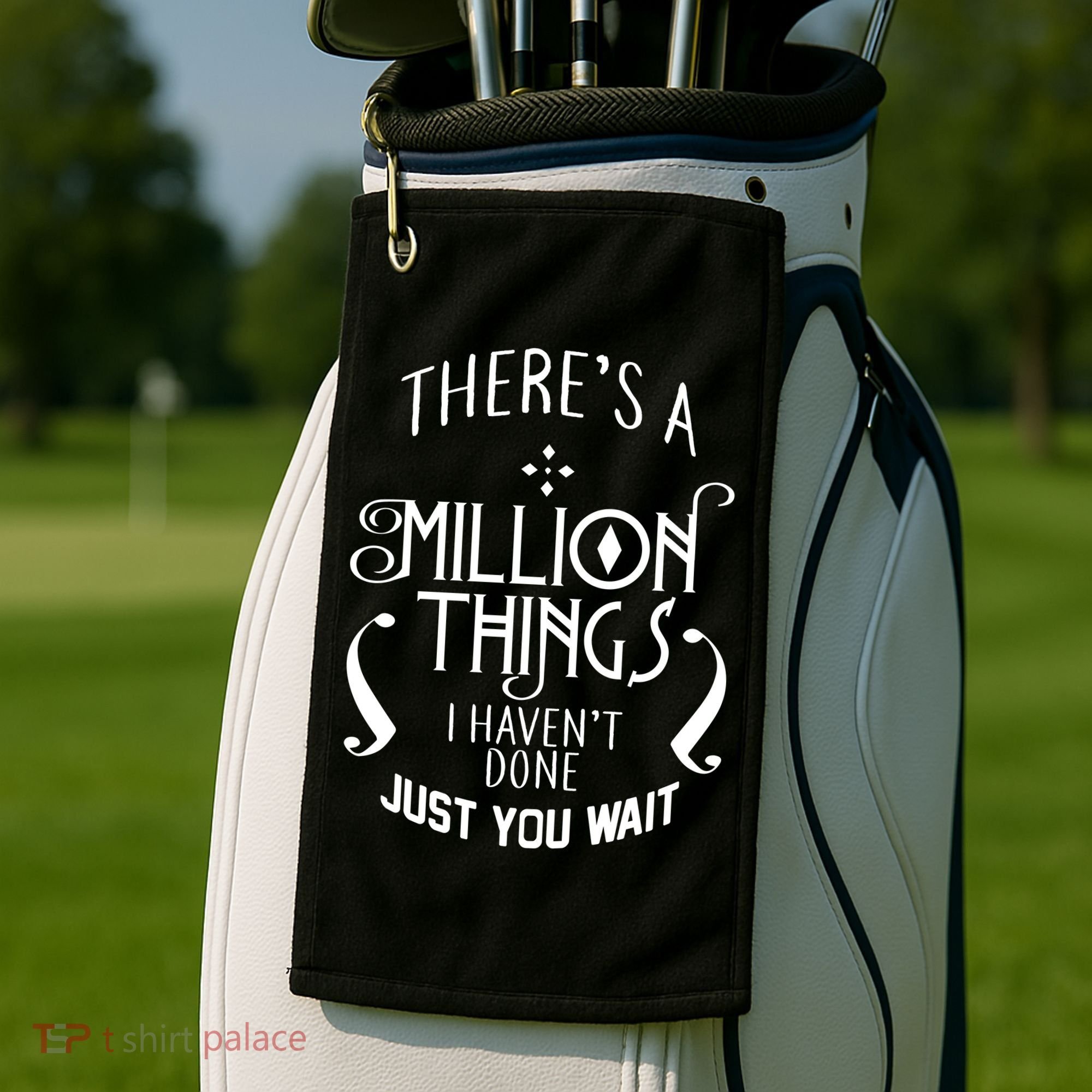 There's A Million Things I Haven't Done You Just Wait Golf Towel