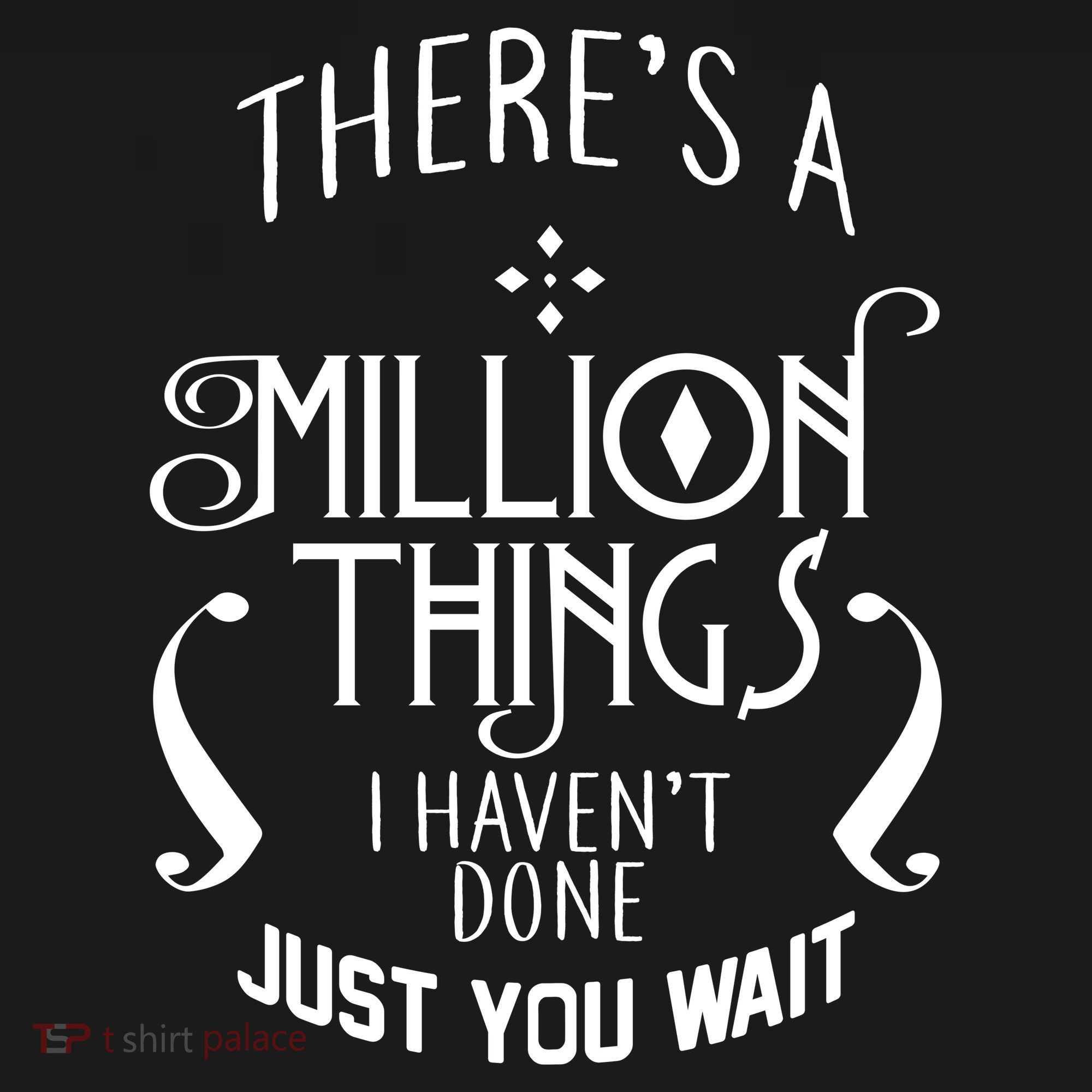 There's A Million Things I Haven't Done You Just Wait Women's T-Shirt