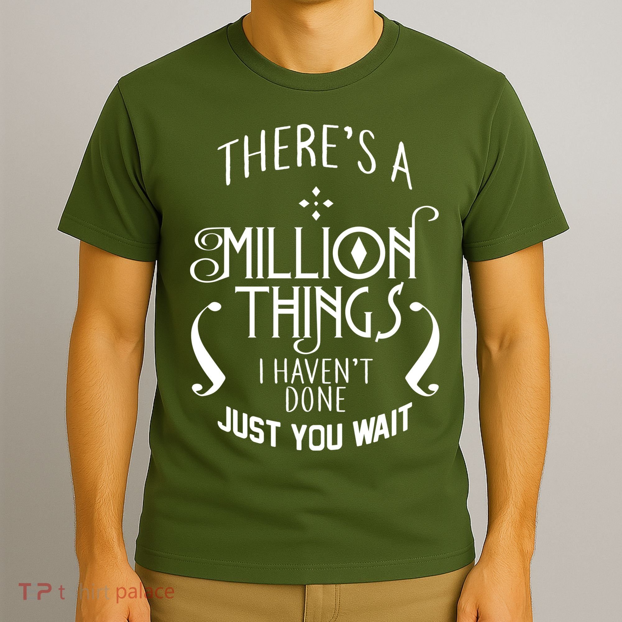 There's A Million Things I Haven't Done You Just Wait T-Shirt