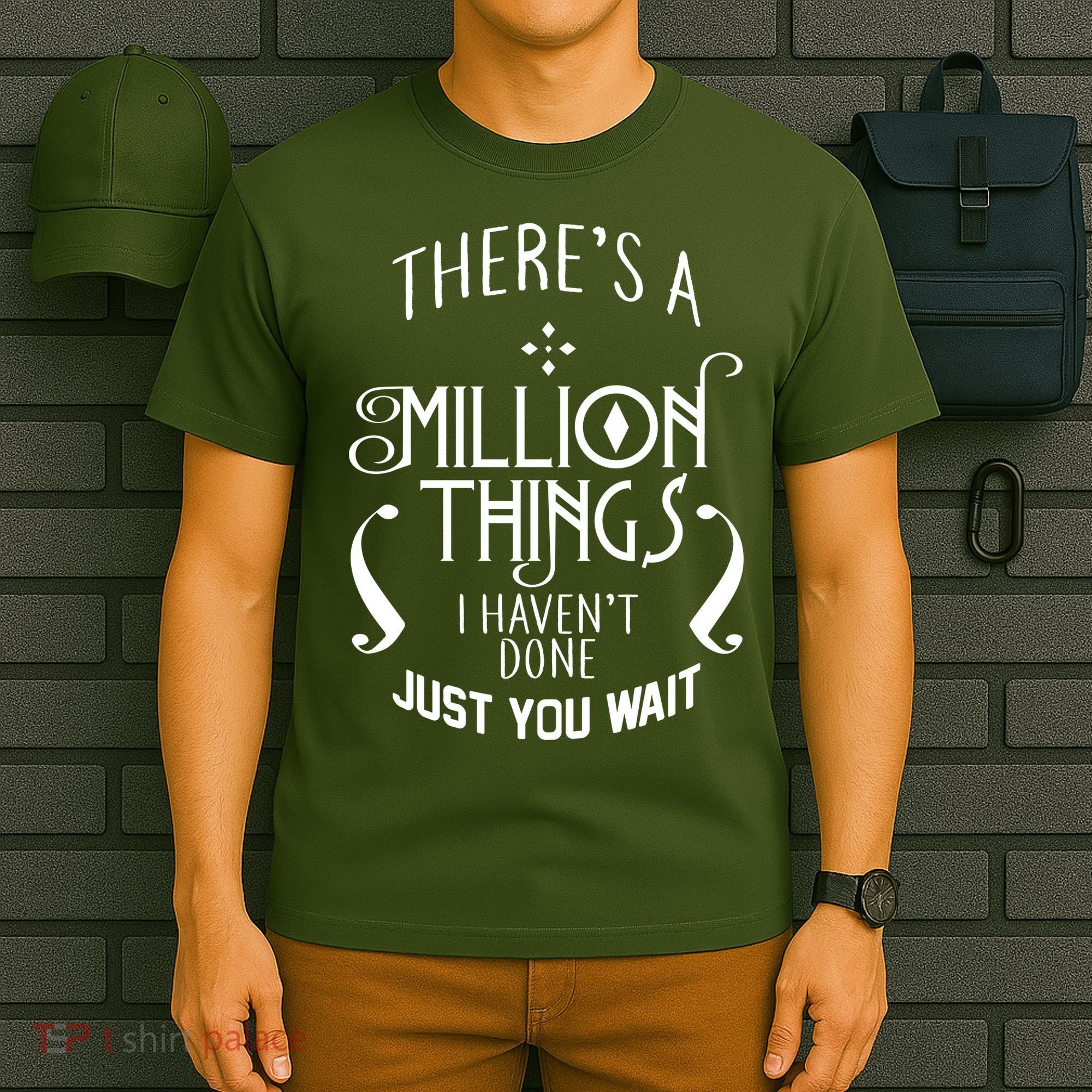 There's A Million Things I Haven't Done You Just Wait T-Shirt