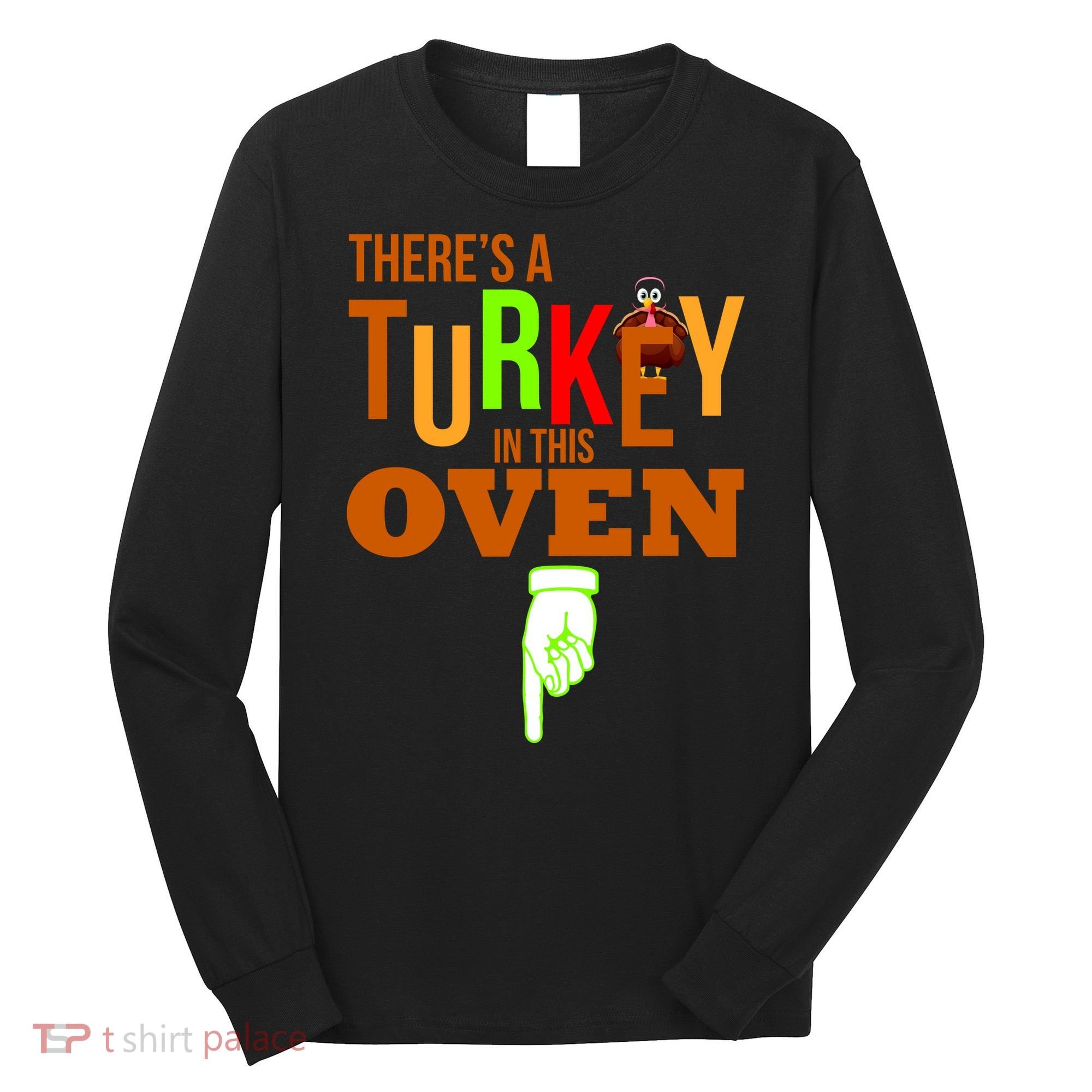 There's A Turkey In This Oven Long Sleeve Shirt