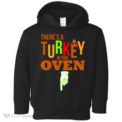 There's A Turkey In This Oven Toddler Hoodie