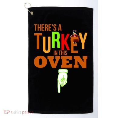 There's A Turkey In This Oven Golf Towel