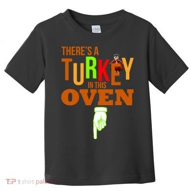 There's A Turkey In This Oven Toddler T-Shirt
