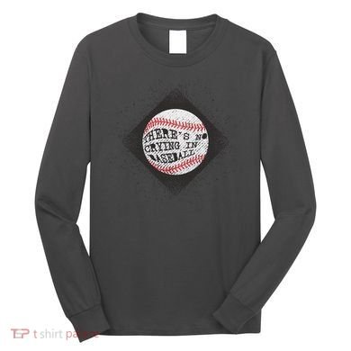 There's No Crying In Baseball Long Sleeve Shirt
