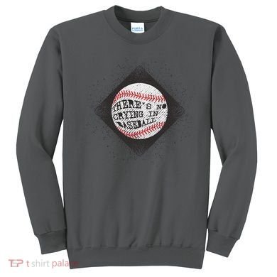 There's No Crying In Baseball Sweatshirt