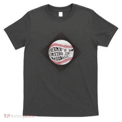 There's No Crying In Baseball T-Shirt