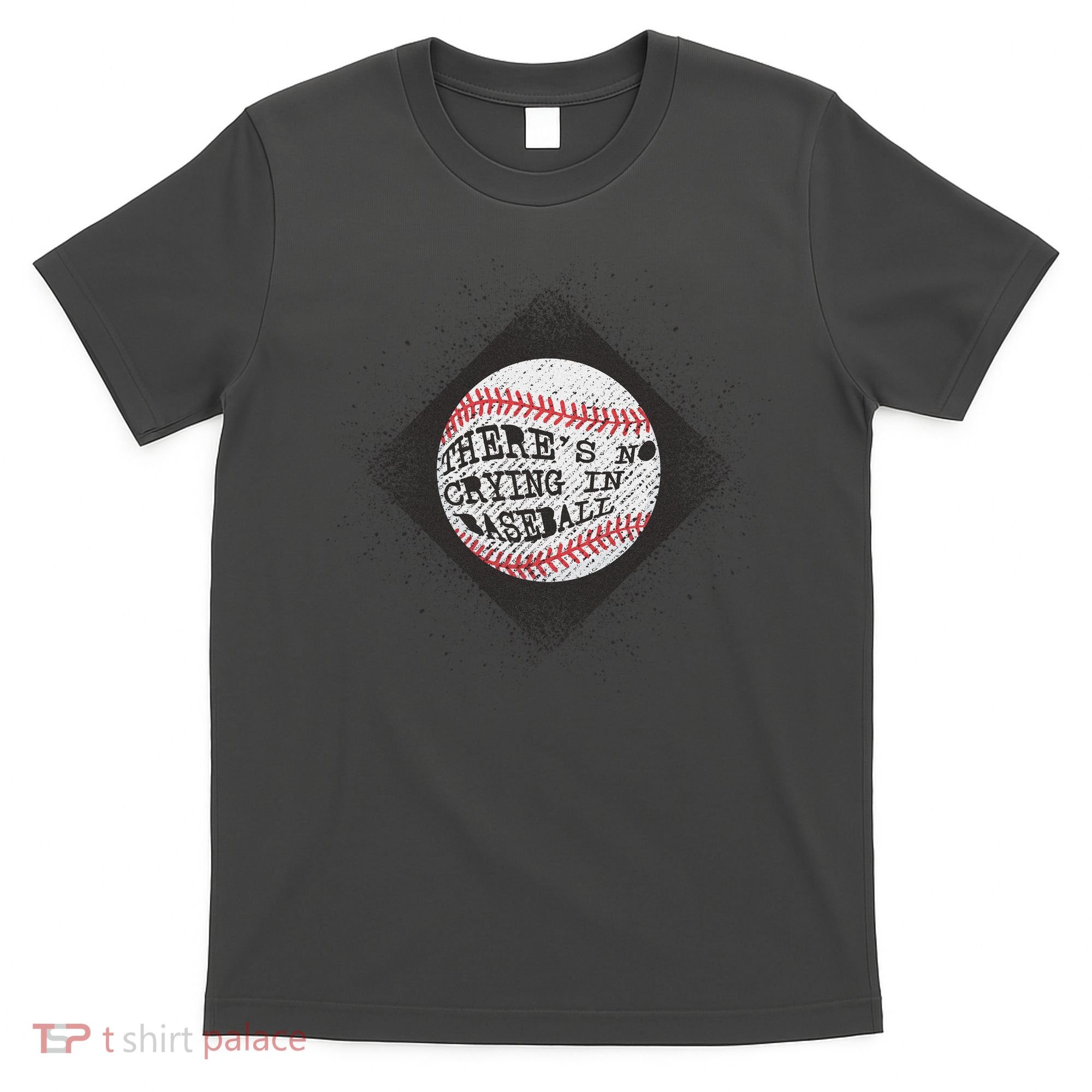 There's No Crying In Baseball T-Shirt