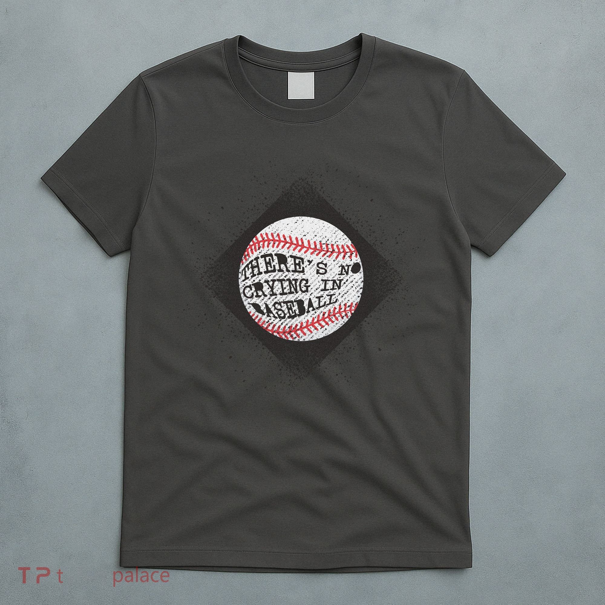 There's No Crying In Baseball T-Shirt
