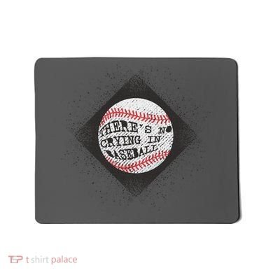 There's No Crying In Baseball Mousepad