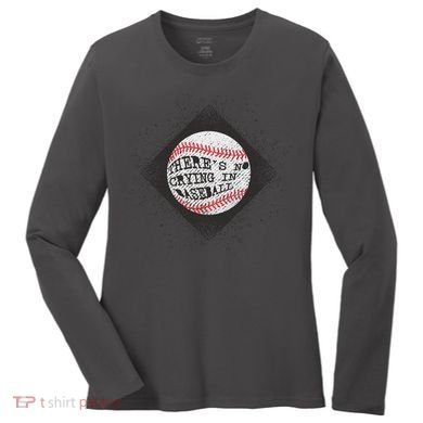 There's No Crying In Baseball Women's Long Sleeve Shirt