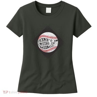 There's No Crying In Baseball Women's T-Shirt