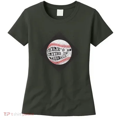 There's No Crying In Baseball Women's T-Shirt