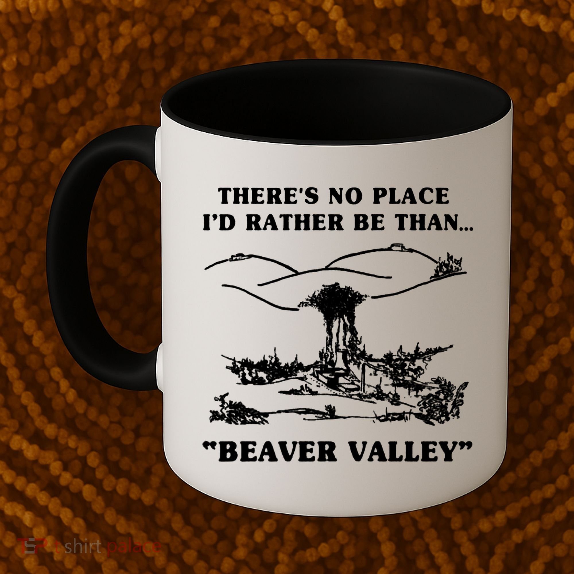There's No Place I'd Rather Be Than Beaver Valley Coffee Mug