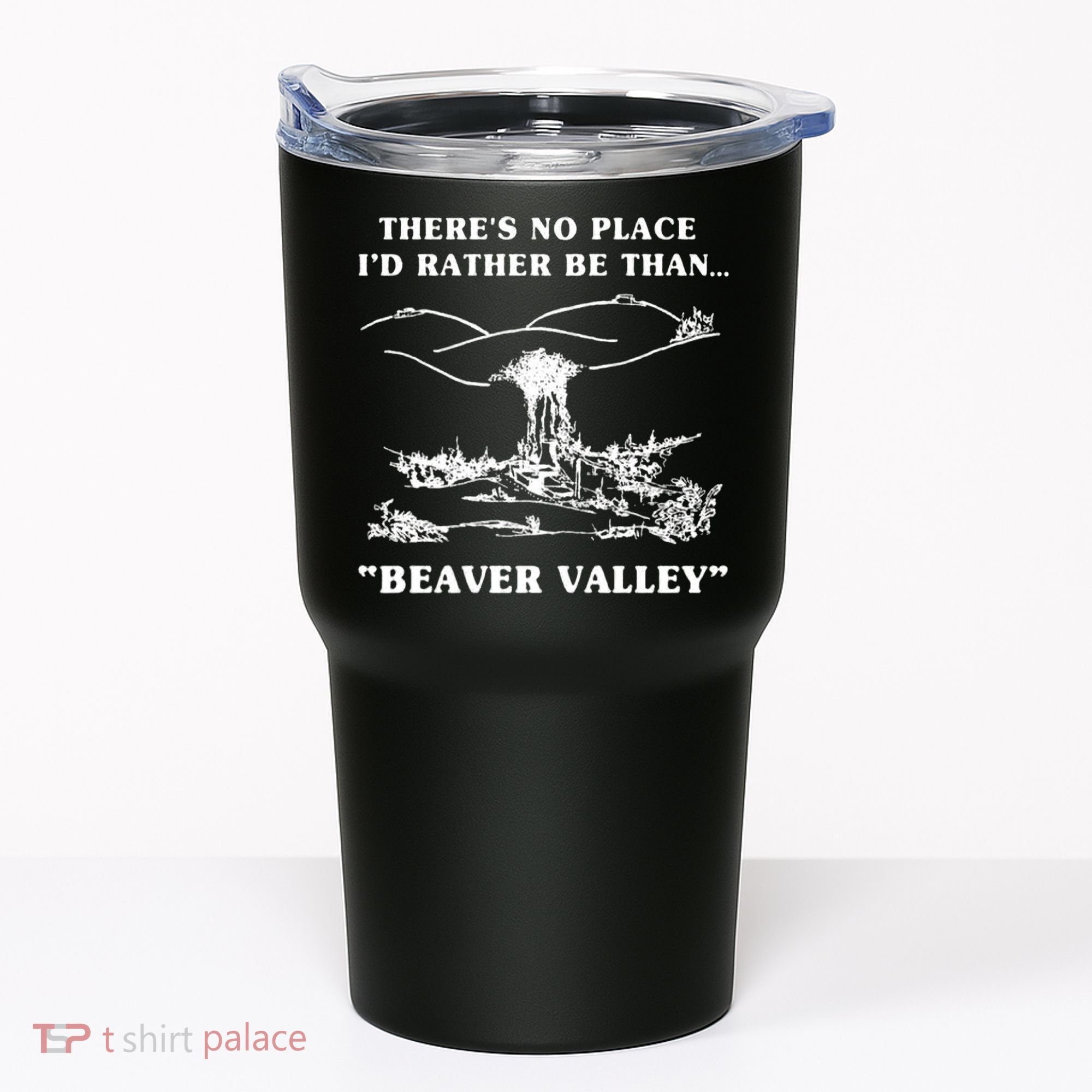 There's No Place I'd Rather Be Than Beaver Valley Tumbler