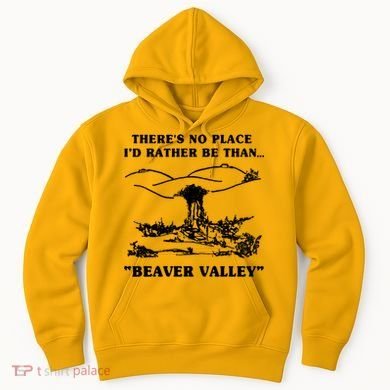 There's No Place I'd Rather Be Than Beaver Valley Hoodie