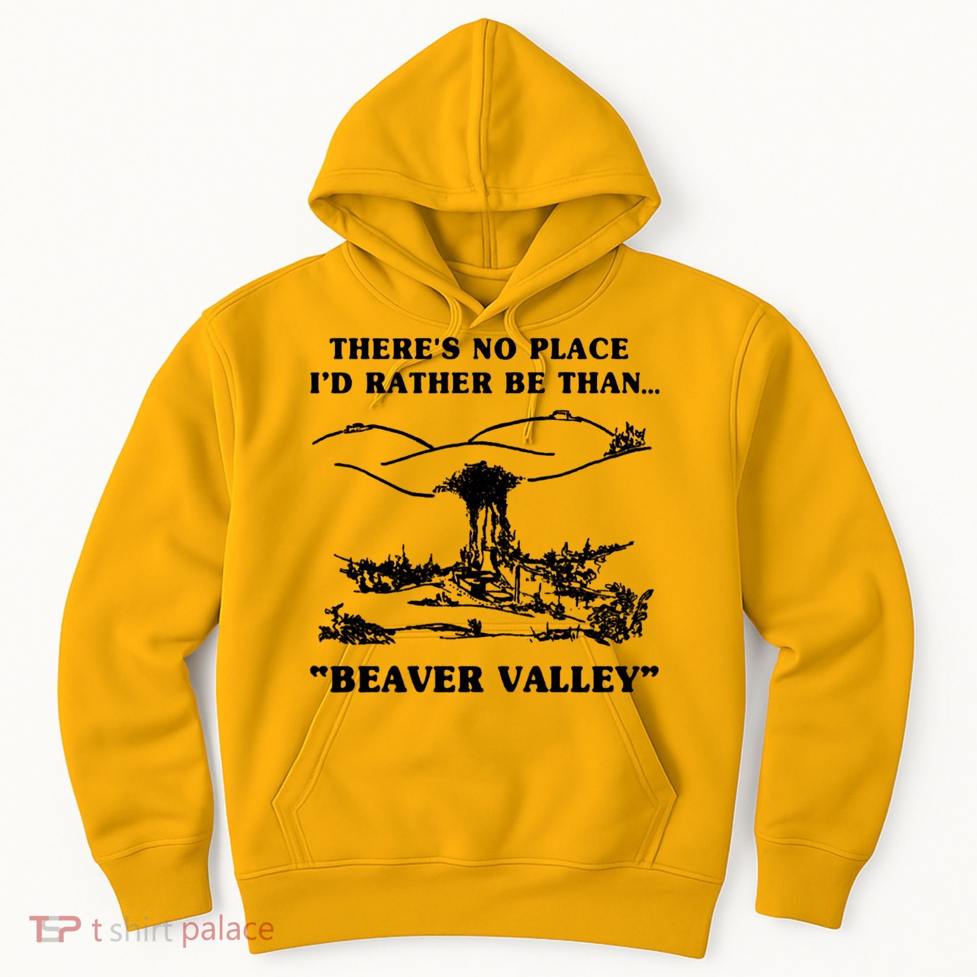 There's No Place I'd Rather Be Than Beaver Valley Hoodie